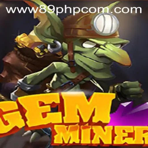 Exploring the Exciting World of GemMiner and 89PHP.COM
